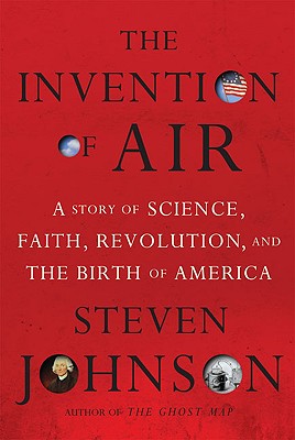 Invention of Air: A Story of Science, Faith, Revolution, and the Birth of America