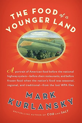 Food of a Younger Land: A Portrait of American Food--Before the National Highway System, Before Chain Restaurants, and Before Frozen Food, Whe