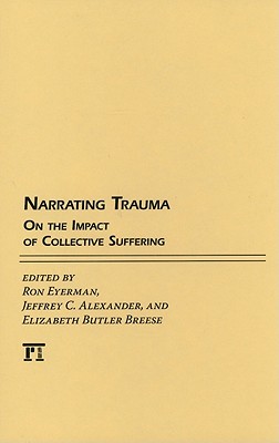 Narrating Trauma: On the Impact of Collective Suffering (The Yale Cultural Sociology Series)