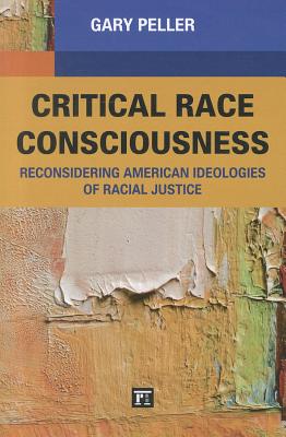 Critical Race Consciousness: Reconsidering American Ideologies of Racial Justice