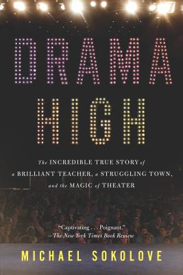 Drama High: The Incredible True Story of a Brilliant Teacher, a Struggling Town, and the Magic of Theater