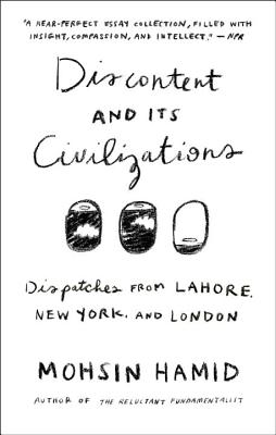 Image for Discontent and its Civilizations: Dispatches from Lahore, New York, and London