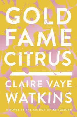Gold Fame Citrus: A Novel