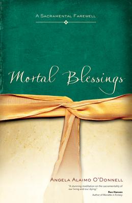 Image for Mortal Blessings: A Sacramental Farewell