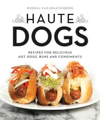 Haute Dogs: Recipes for Delicious Hot Dogs, Buns, and Condiments Image for Haute Dogs: Recipes for Delicious Hot Dogs, Buns, and Condiments