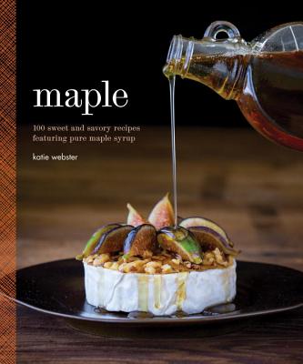 Image for Maple: 100 Sweet and Savory Recipes Featuring Pure Maple Syrup Maple: 100 Sweet and Savory Recipes Featuring Pure Maple Syrup