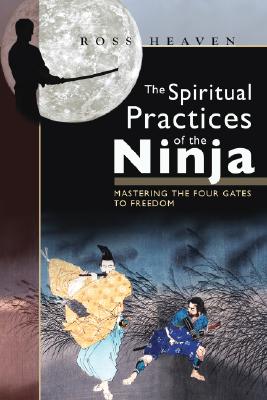 Image for The Spiritual Practices of the Ninja: Mastering the Four Gates to Freedom