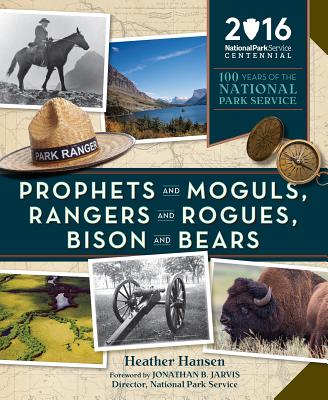 Prophets and Moguls, Rangers and Rogues, Bison and Bears 100 Years of the National Park Service