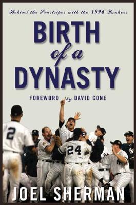 Image for Birth of a Dynasty: Behind the Pinstripes with the 1996 Yankees Birth of a Dynasty: Behind the Pinstripes with the 1996 Yankees