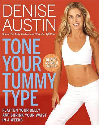TONE YOUR TUMMY TYPE: FLATTEN YOUR BELLY AND SHRINK YOUR WAIST IN 4 WEEKS