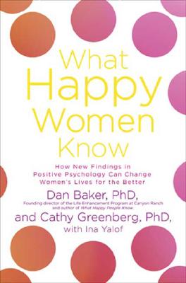 Image for What Happy Women Know: How New Findings in Positive Psychology Can Change Women's Lives for the Better