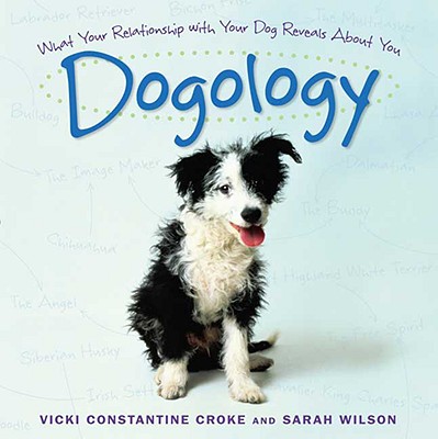 Dogology: What Your Relationship with Your Dog Reveals about You Croke, Vicki and Wilson, Sarah