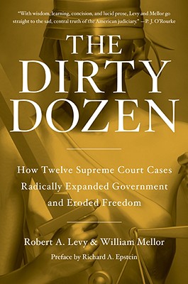 Image for The Dirty Dozen: How Twelve Supreme Court Cases Radically Expanded Government and Eroded Freedom