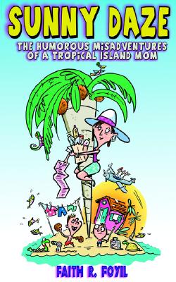 Sunny Daze: The Humorous Misadventures of a Tropical Island Mom