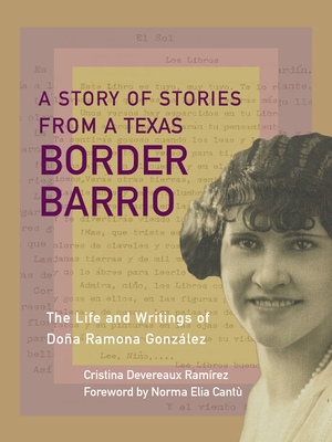 A Story of Stories: The Texas Border Barrio Life and Writings of Doa Ramona Gonzlez