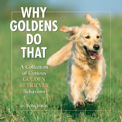 Image for Why Goldens Do That: A Collection Of Curious Golden Retriever Behaviors