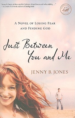 Just Between You and Me: A Novel of Losing Fear and Finding God