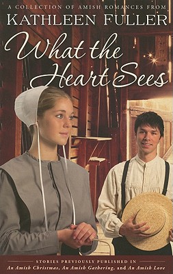 What the Heart Sees: A Collection of Amish Romances