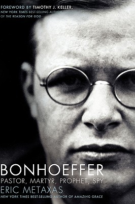 Bonhoeffer Pastor Martyr Prophhet Spy