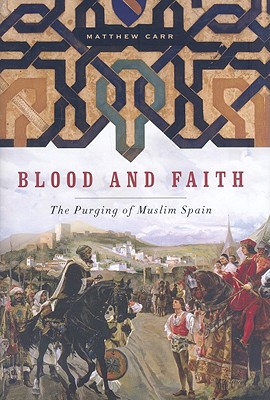 Image for Blood and Faith: The Purging of Muslim Spain