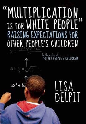 Image for 'Multiplication Is for White People': Raising Expectations for Other People?s Children