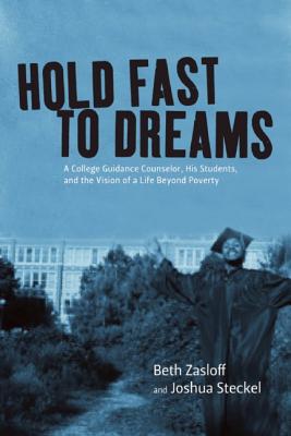 Hold Fast to Dreams: A College Guidance Counselor, His Students, and the Vision of a Life Beyond Poverty
