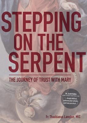 Image for Stepping on the Serpent: The Journey of Trust with Mary Stepping on the Serpent: The Journey of Trust with Mary