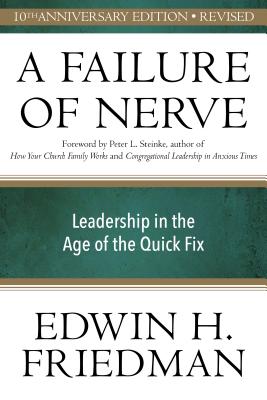 Failure of Nerve: Leadership in the Age of the Quick Fix (10th Anniversary, Revised Edition) (Anniversary)