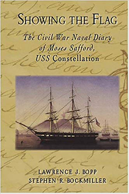 Showing the Flag: The Civil War Naval Diary of Moses Safford, USS Constellation.