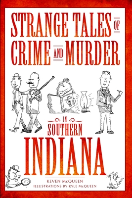 Strange Tales of Crime and Murder in Southern Indiana (Murder & Mayhem)