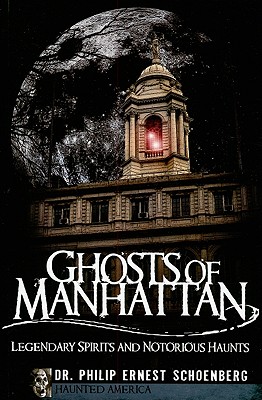Ghosts of Manhattan (NY): Legendary Spirits and Notorious Haunts (Haunted America)