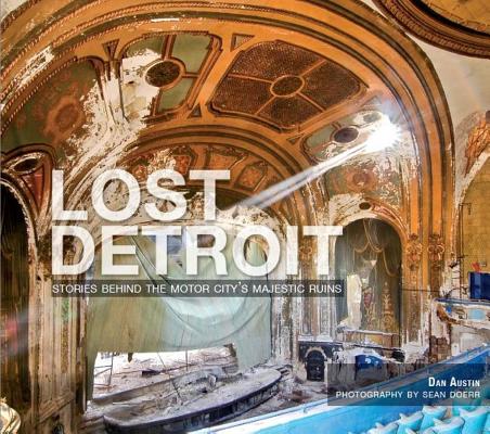 Lost Detroit: Stories Behind the Motor City's Majestic Ruins