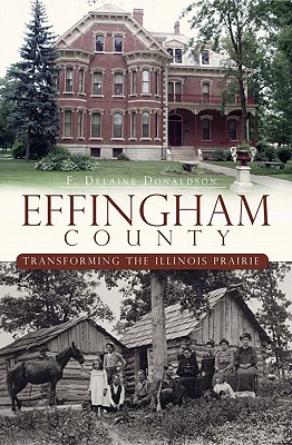 Effingham County:: Transforming the Illinois Prairie (Brief History)
