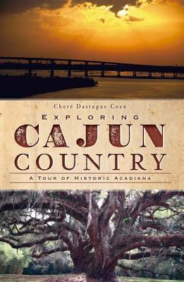Exploring Cajun Country: A Tour of Historic Acadiana (History & Guide)