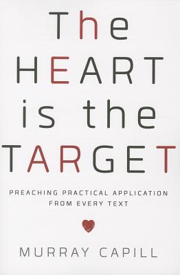 Image for The Heart is the Target: Preaching Practical Application from Every Text