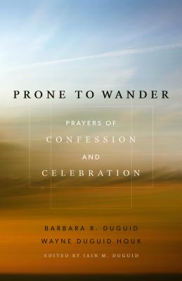 Image for Prone to Wander: Prayers of Confession and Celebration