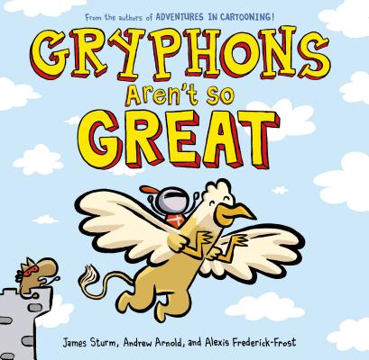 Image for Gryphons Aren't So Great (Adventures in Cartooning) Gryphons Aren't So Great (Adventures in Cartooning)