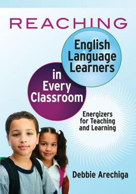 Image for Reaching English Language Learners in Every Classroom Reaching English Language Learners in Every Classroom