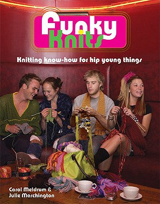 Funky Knits: Knitting Know-how for Hip, Young Things
