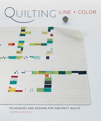 Quilting Line + Color: Techniques and Designs for Abstract Quilts [With Pattern(s)]