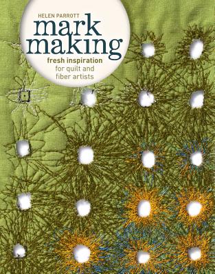 Image for Mark Making: Fresh Inspiration for Quilt and Fiber Artists Mark Making: Fresh Inspiration for Quilt and Fiber Artists
