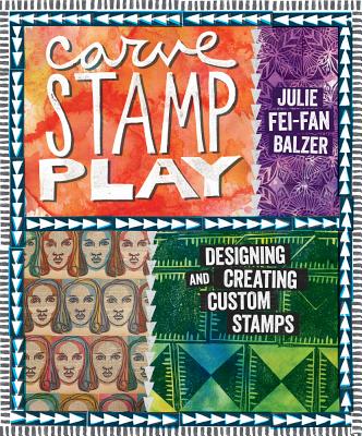 Image for Carve, Stamp, Play: Designing and Creating Custom Stamps