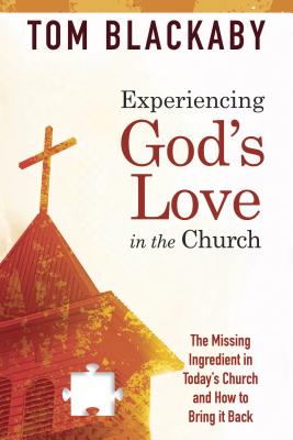 Image for Experiencing God's Love in the Church: The Missing Ingredient in Today's Church and How to Bring It Back