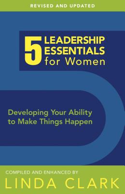 Image for 5 Leadership Essentials for Women: Developing Your Ability to Make Things Happen 5 Leadership Essentials for Women: Developing Your Ability to Make Things Happen