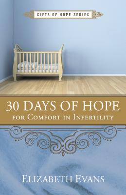 30 Days of Hope for Comfort in Infertility (Gifts of Hope)
