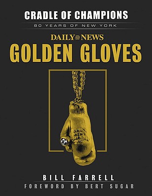 Cradle of Champions: 80 Years of New York Daily News Golden Gloves