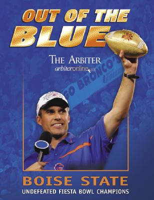 Image for Out of the Blue: Boise State Undefeated Fiesta Bowl Champions