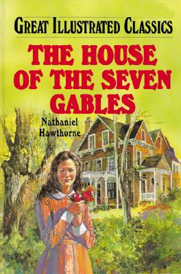 House of the Seven Gables (Great Illustrated Classics)
