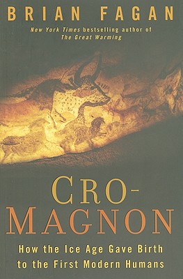 Cro-Magnon: How the Ice Age Gave Birth to the First Modern Humans