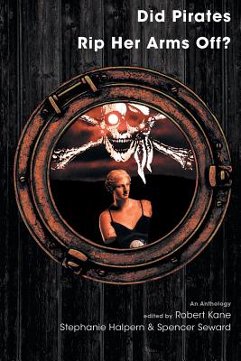 Did Pirates Rip Her Arms Off: An Anthology
